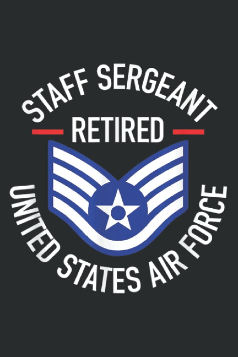Staff Sergeant Retired Air Force Military Retiremen: Wide Ruled Line Paper, 110 Pages, 6 x 9 Inches, Lined Notebook Journal for Work, School and College Supplies