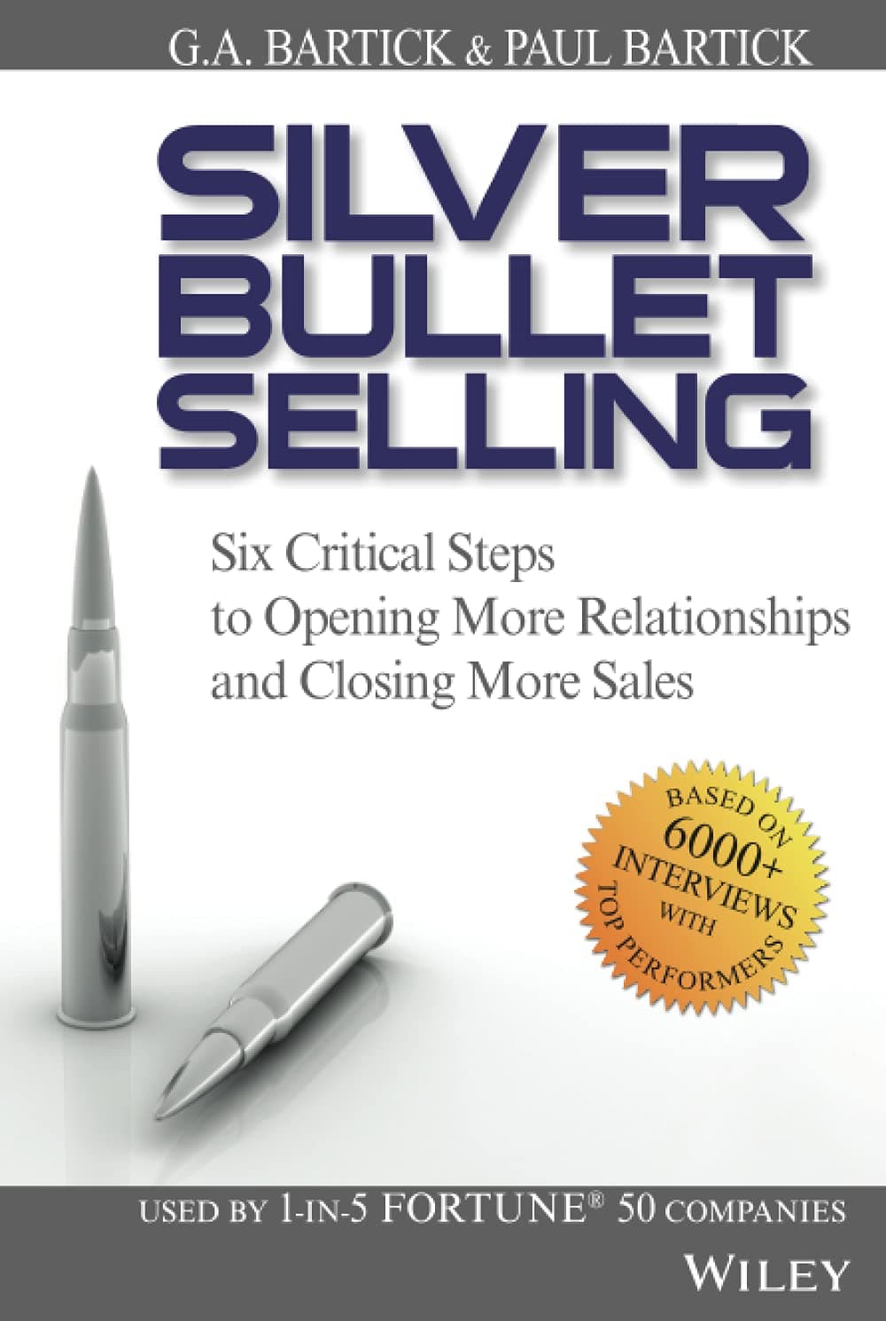 Silver Bullet Selling: Six Critical Steps to Opening More Relationships and Closing More Sales