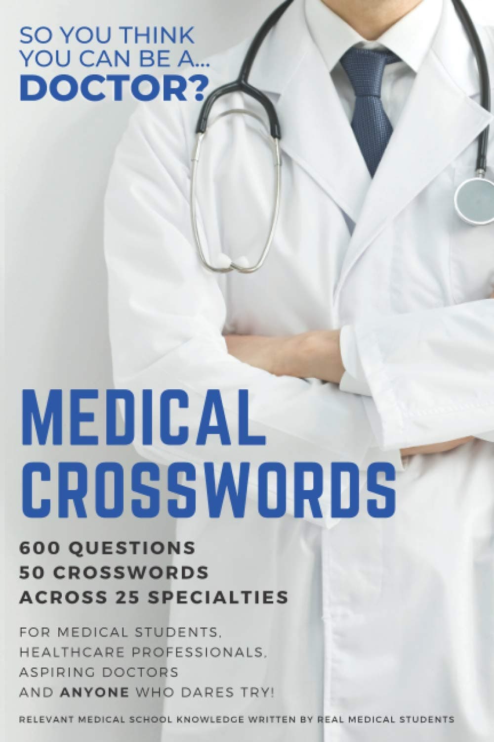 Medical Crosswords: So you think you can be a doctor?: Perfect gift for aspiring doctors, medical students and people who like a challenge.