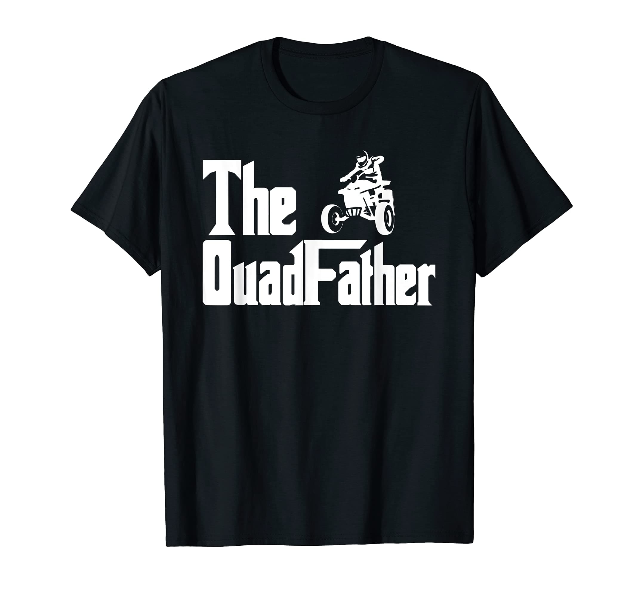 Quadfather Papa ShirtsThe Quadfather Quad Shirt for Men and Dads T-Shirt