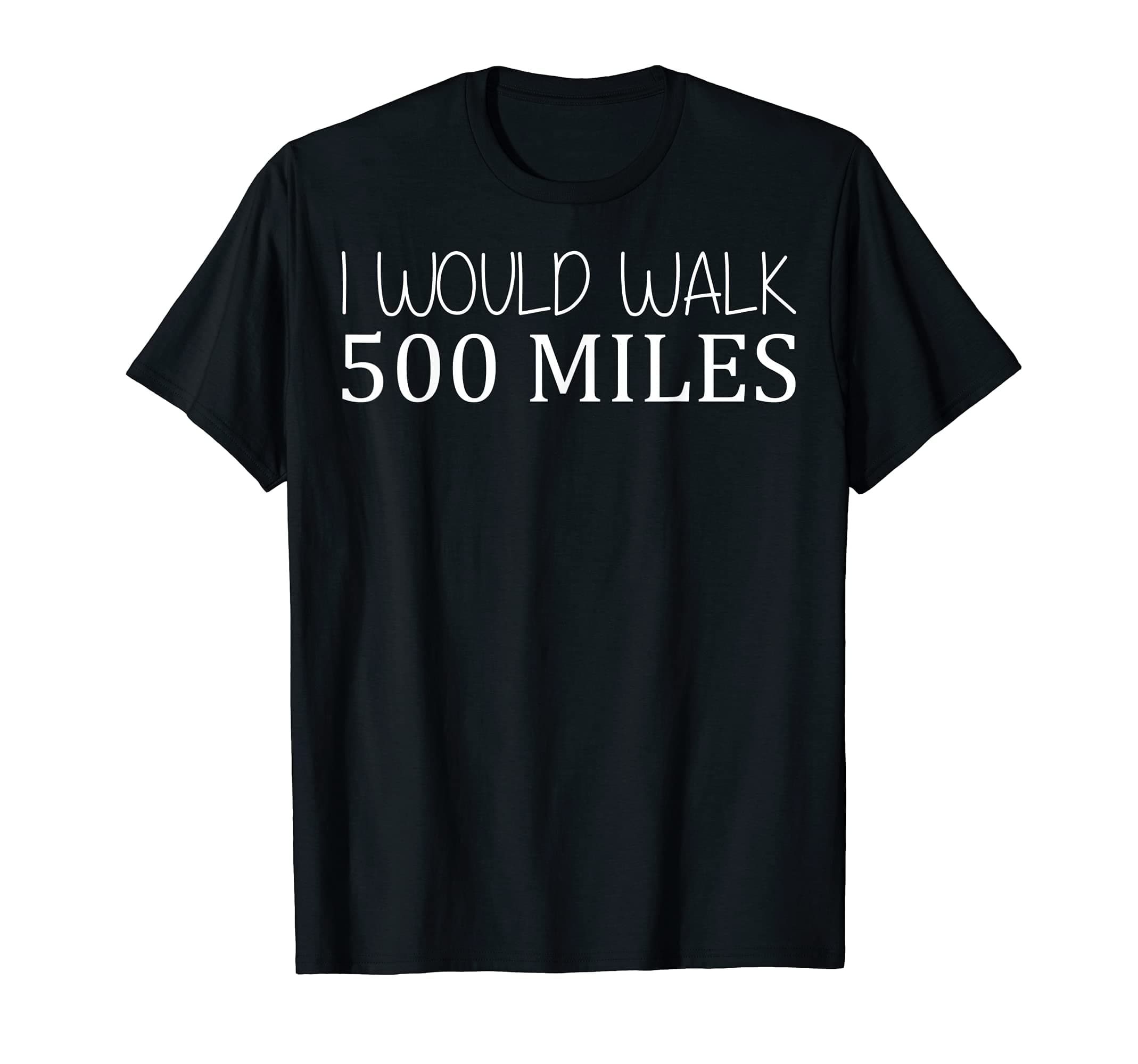 I Would Walk 500 Miles Jogger Runner Walker T-ShirtOEKO-TEX STANDARD 100
