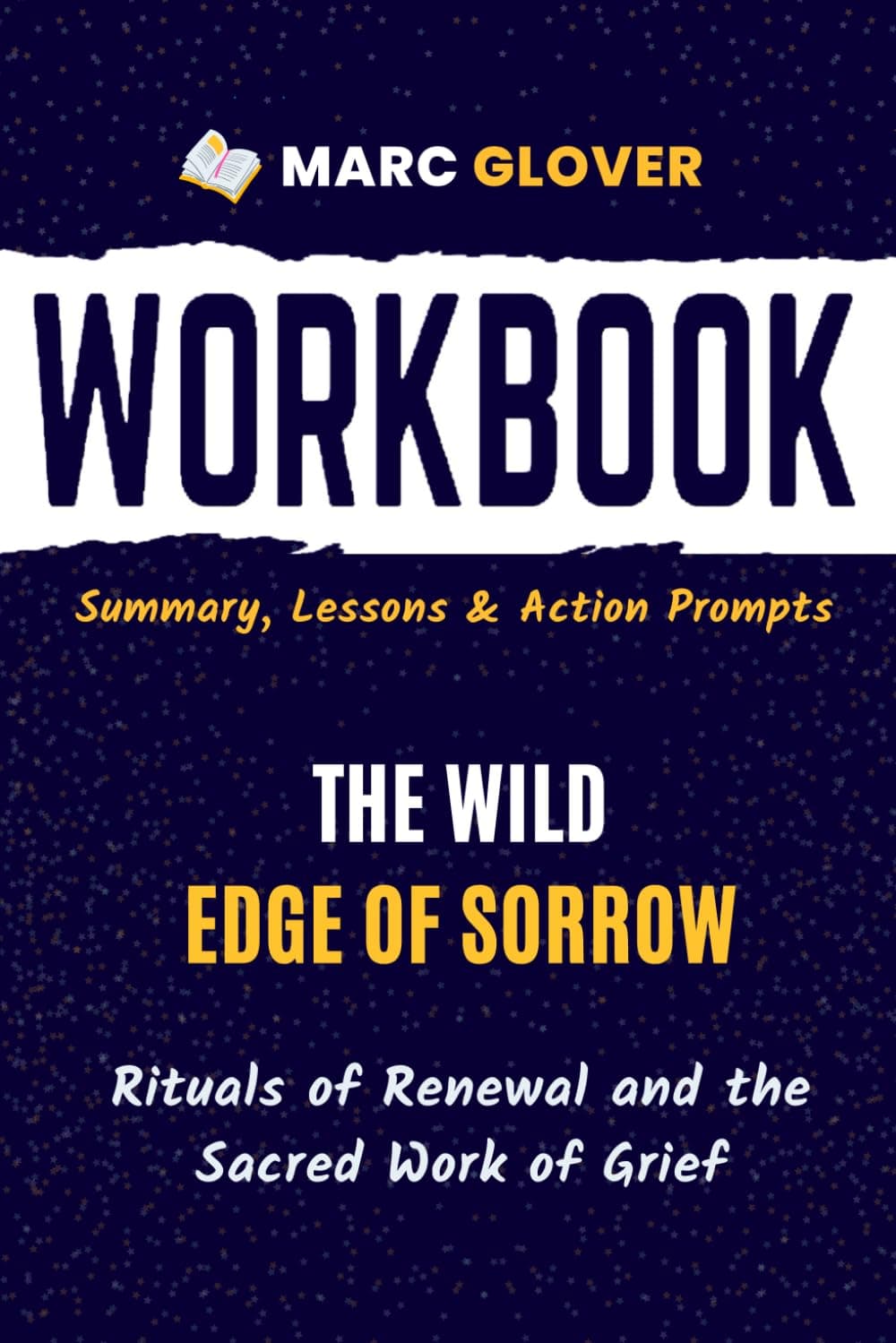 Workbook for The Wild Edge of Sorrow: Rituals of Renewal and the Sacred Work of Grief | Guide to Implementing Francis Weller’s Book With Action Prompts