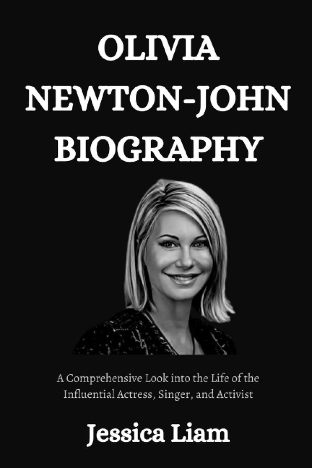 OLIVIA NEWTON-JOHN BIOGRAPHY: A Comprehensive Look into the Life of the Influential Actress, Singer, and Activist