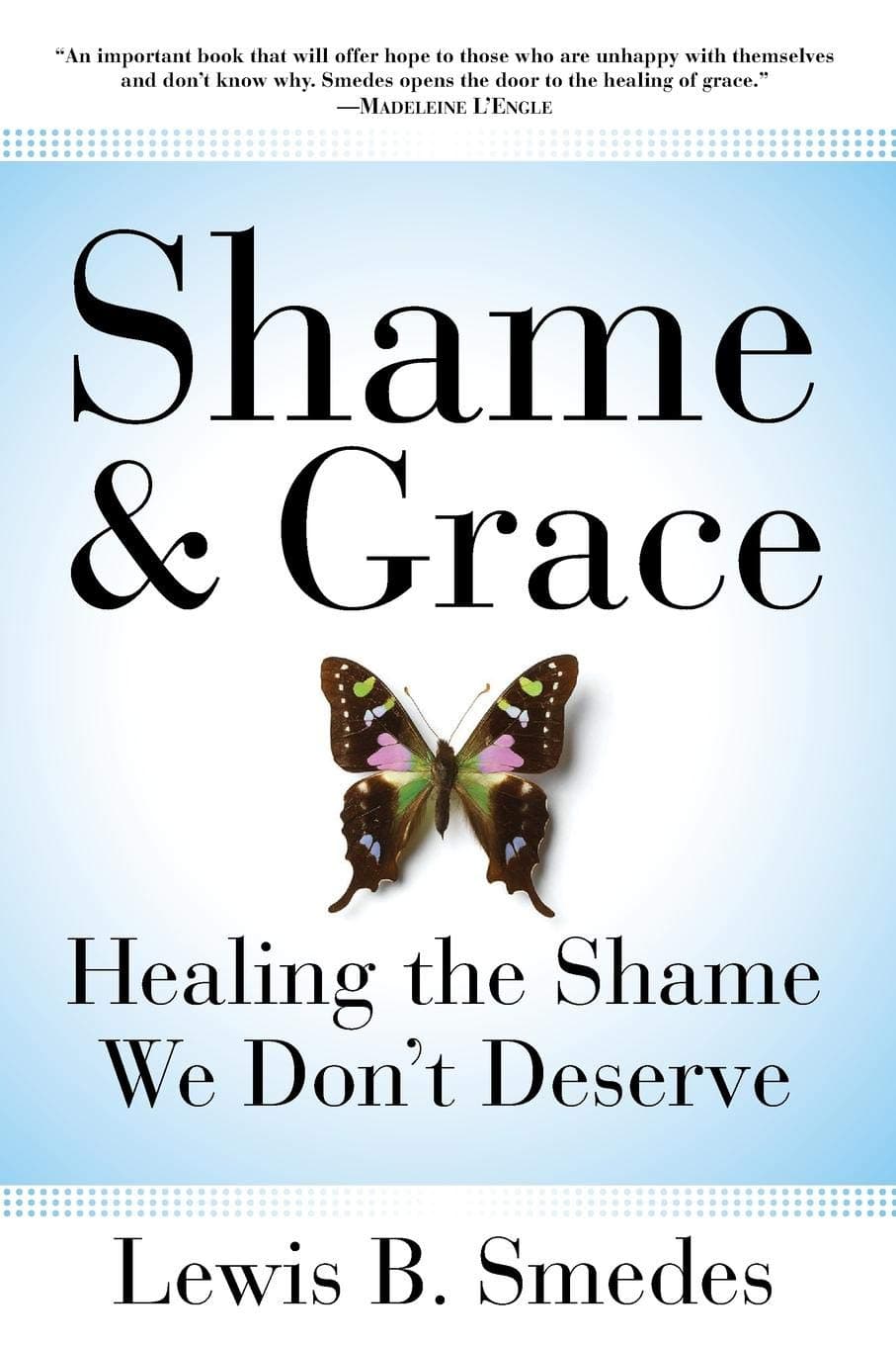 Shame and Grace: Healing the Shame We Don't Deserve