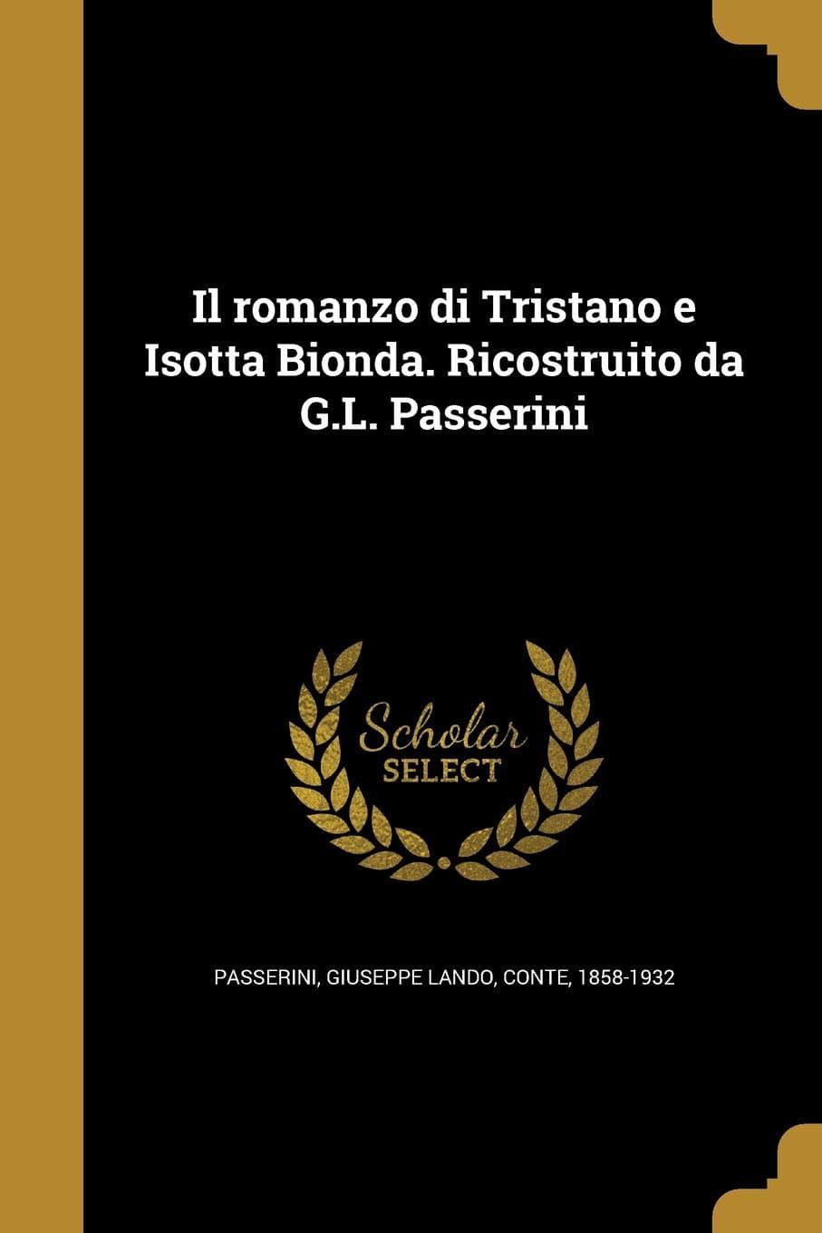 Il Romanzo Di Tristano E Isotta Bionda. Ricostruito Da G.L. Passerini