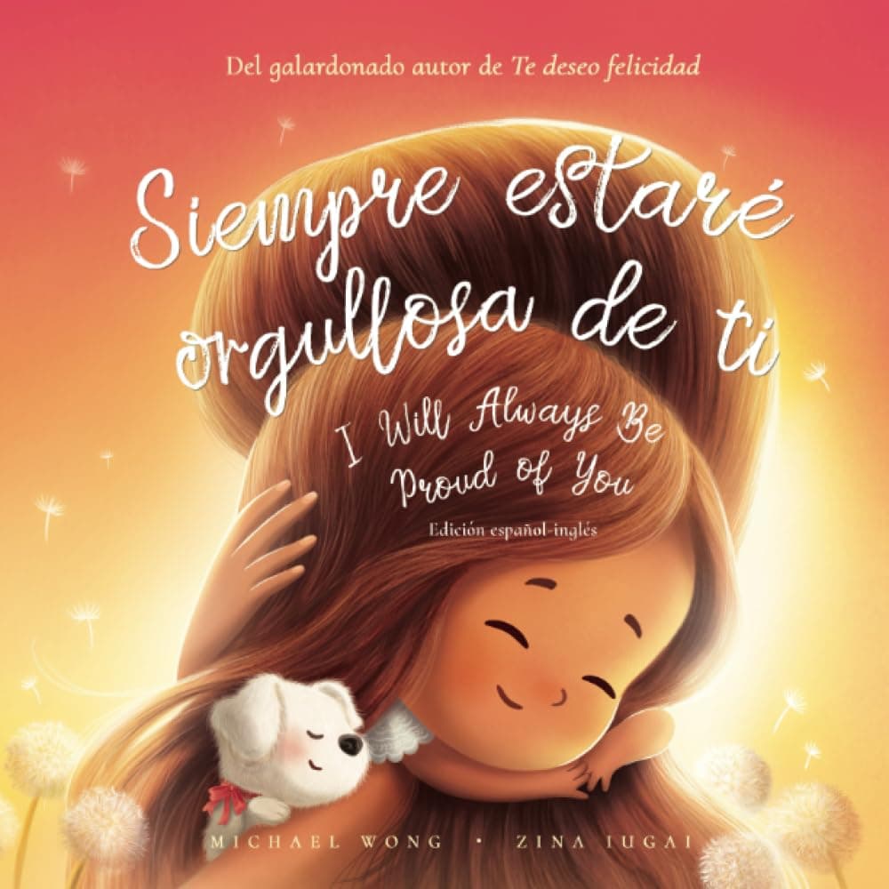 Siempre estaré orgullosa de ti: Edición español-inglés (I Will Always Be Proud of You: Spanish-English edition) (Serie sobre el amor incondicional (español-inglés)) (Spanish Edition)