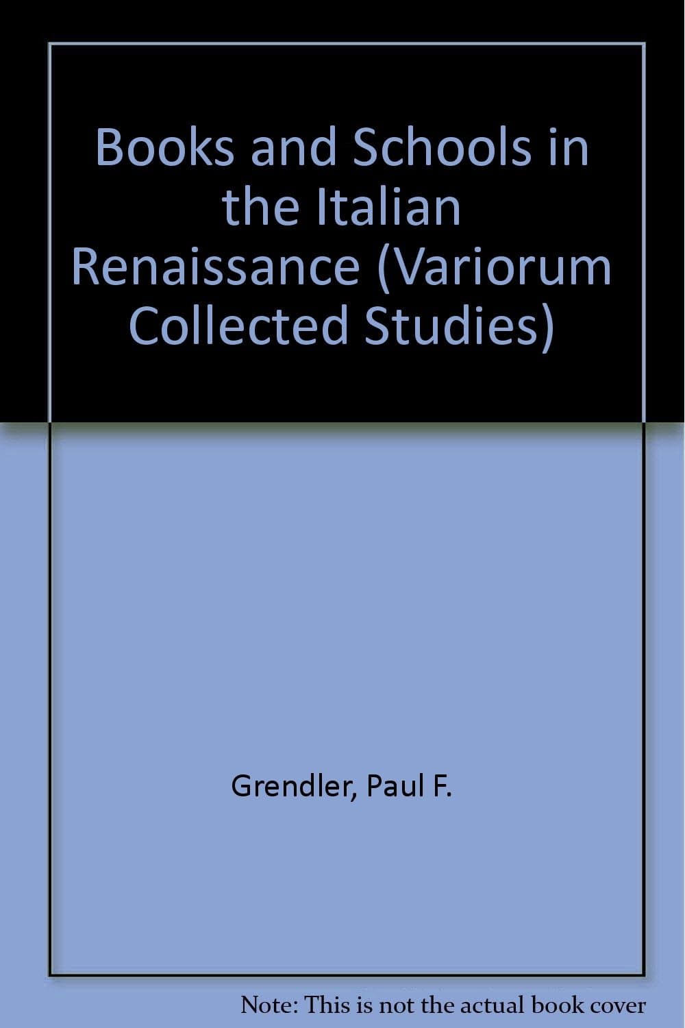 Books and Schools in the Italian Renaissance: CS 474 (Variorum Collected Studies)