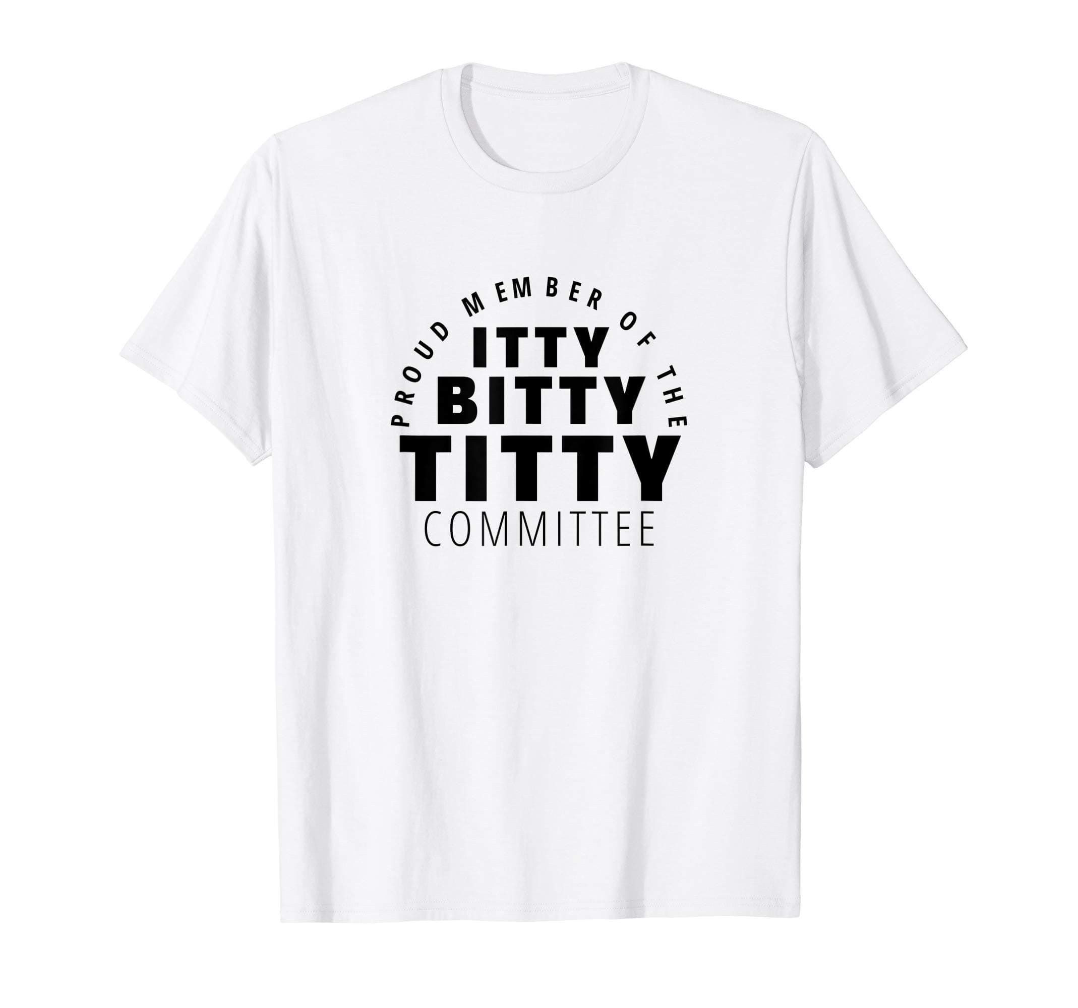 Dirty Adult Humor Women and Men Gifts Shirts M4UItty Bitty Titty Committee Shirt Funny Womens Flat Boob JokeOEKO-TEX STANDARD 100
