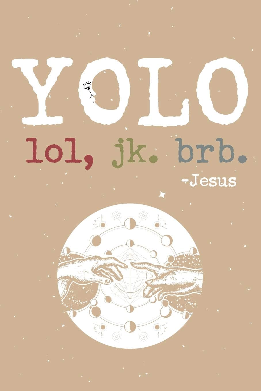Yolo Lol Jk Brb Jesus: Funny Jesus quotes: Prayer Journal/ Yolo Lol Jk Brb Jesus / Jesus calling Journal / Gratitude and Reminder for Men and Women. (100 Page, Small, 6 x 9 inch)