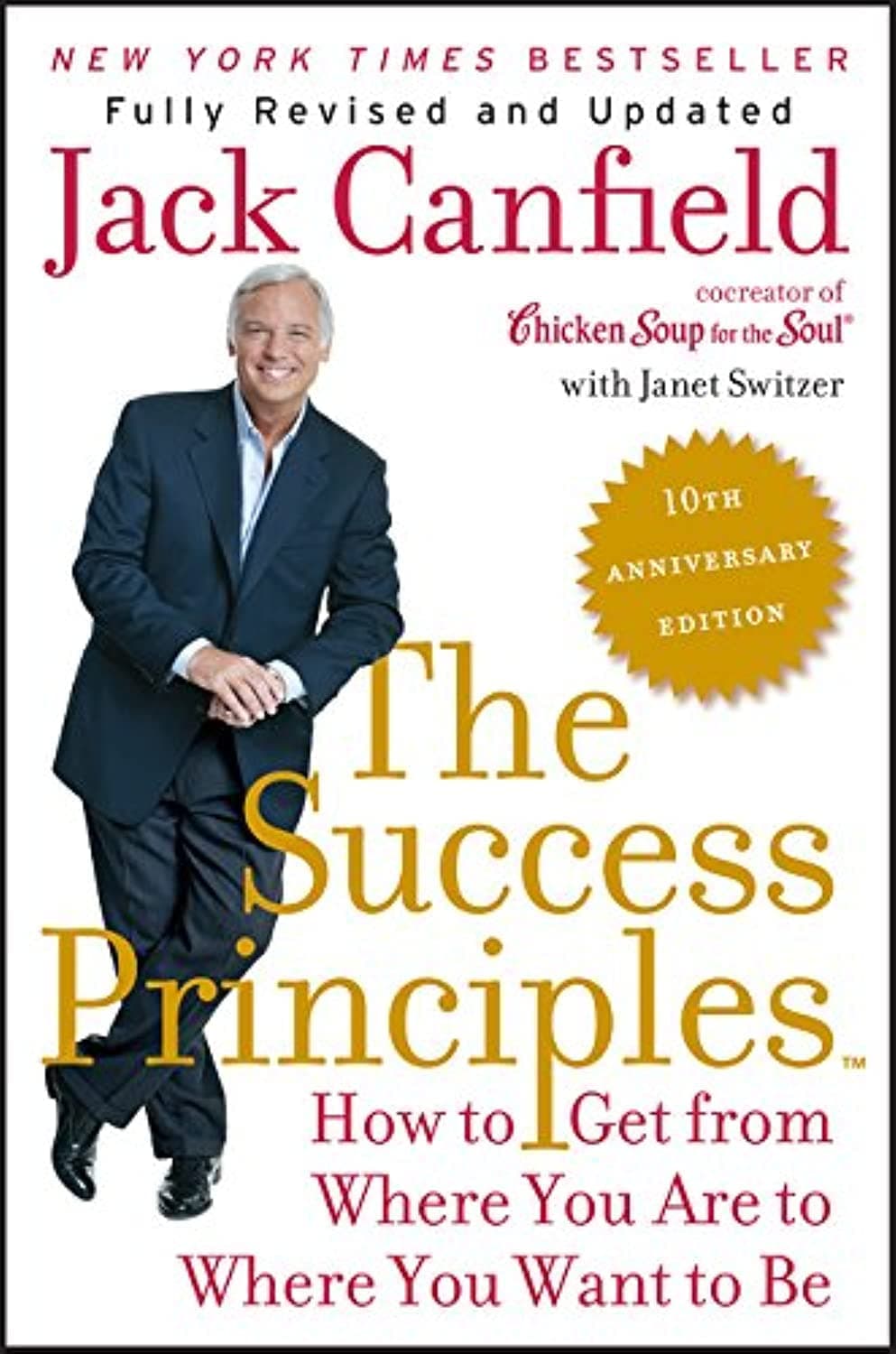 The Success Principles(TM) - 10th Anniversary Edition: How to Get from Where You Are to Where You Want to Be―Essential Principles for Personal Growth and Development Paperback – Illustrated, January 27, 2015