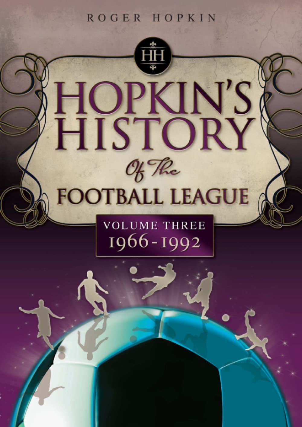Hopkin's History of the Football League Volume 3 1966-1992: v. 3
