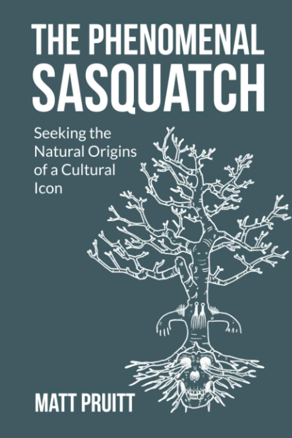 The Phenomenal Sasquatch: Seeking the Natural Origins of a Cultural Icon