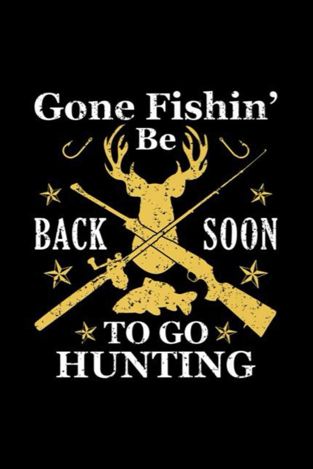 Gone Fishin' Be Back Soon To Go Huntin Humor Fishing Hunting Premium: Journal, Lined Notebook, 120 Blank Pages, Journal, 6x9 Inches, Matte Finish Cover