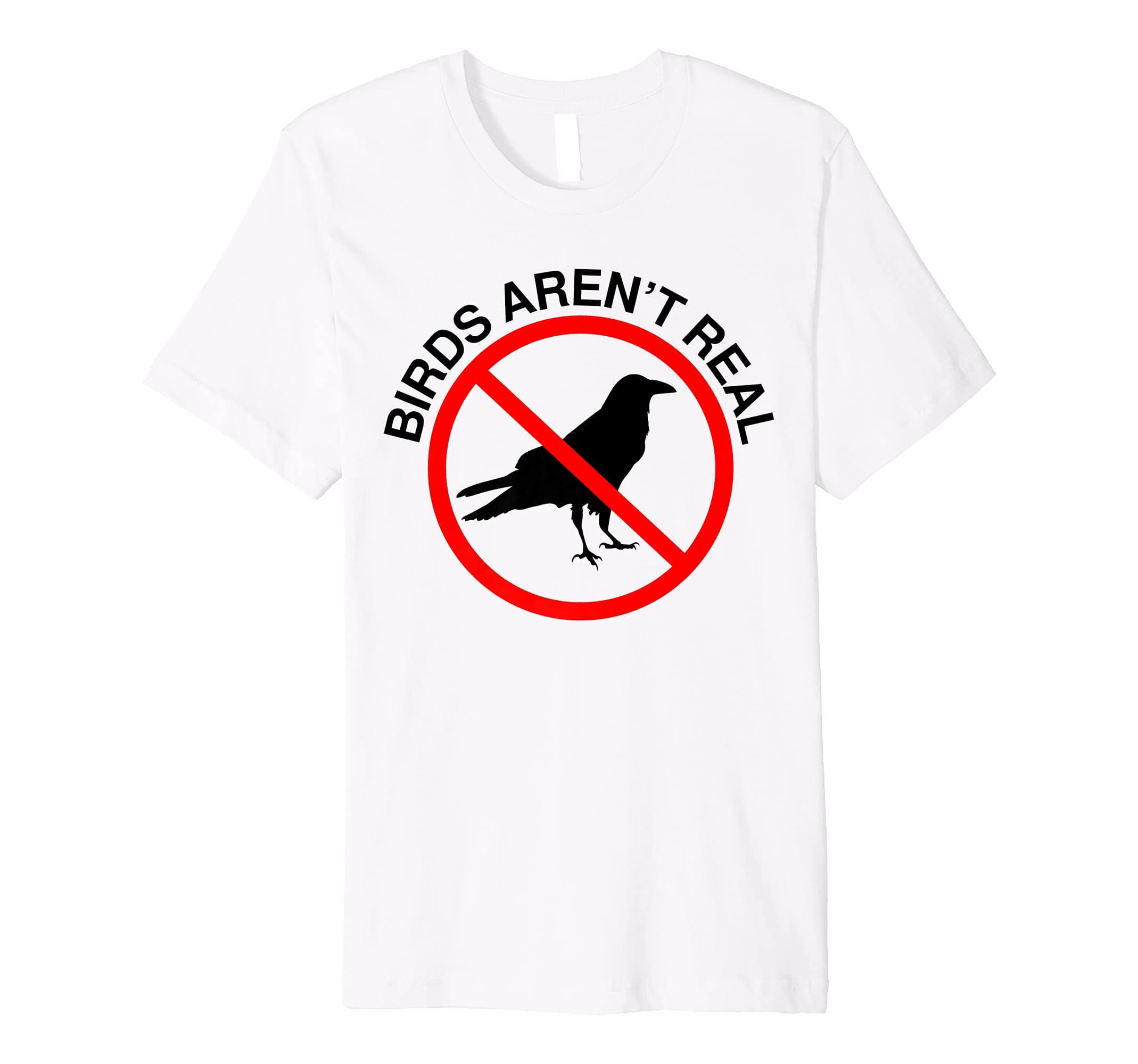 Birds Aren't Real Prohibited Sign Premium T-Shirt