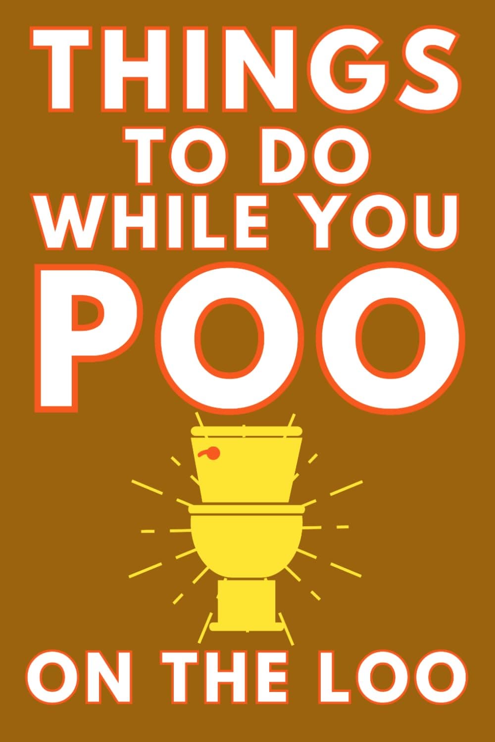 Things To Do While You Poo On The Loo: Activity Book With Funny Facts, Bathroom Jokes, Poop Puzzles, Sudoku & Much More. Perfect Gag Gift.: 1 (Alex Smart's Bathroom Readers)