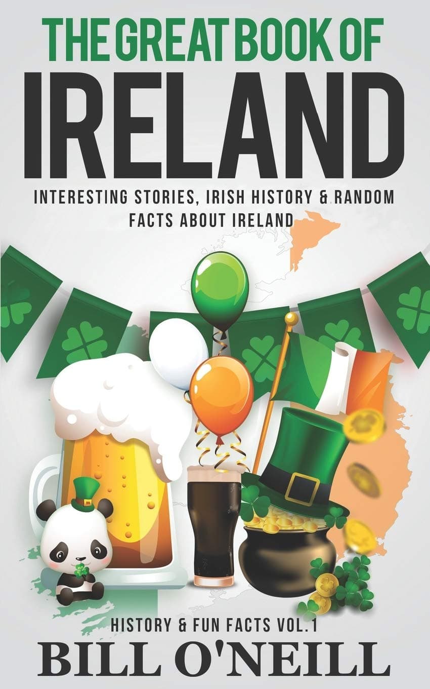 – The Great Book of Ireland: Interesting Stories, Irish History & Random Facts About Ireland: 1 (History & Fun Facts)