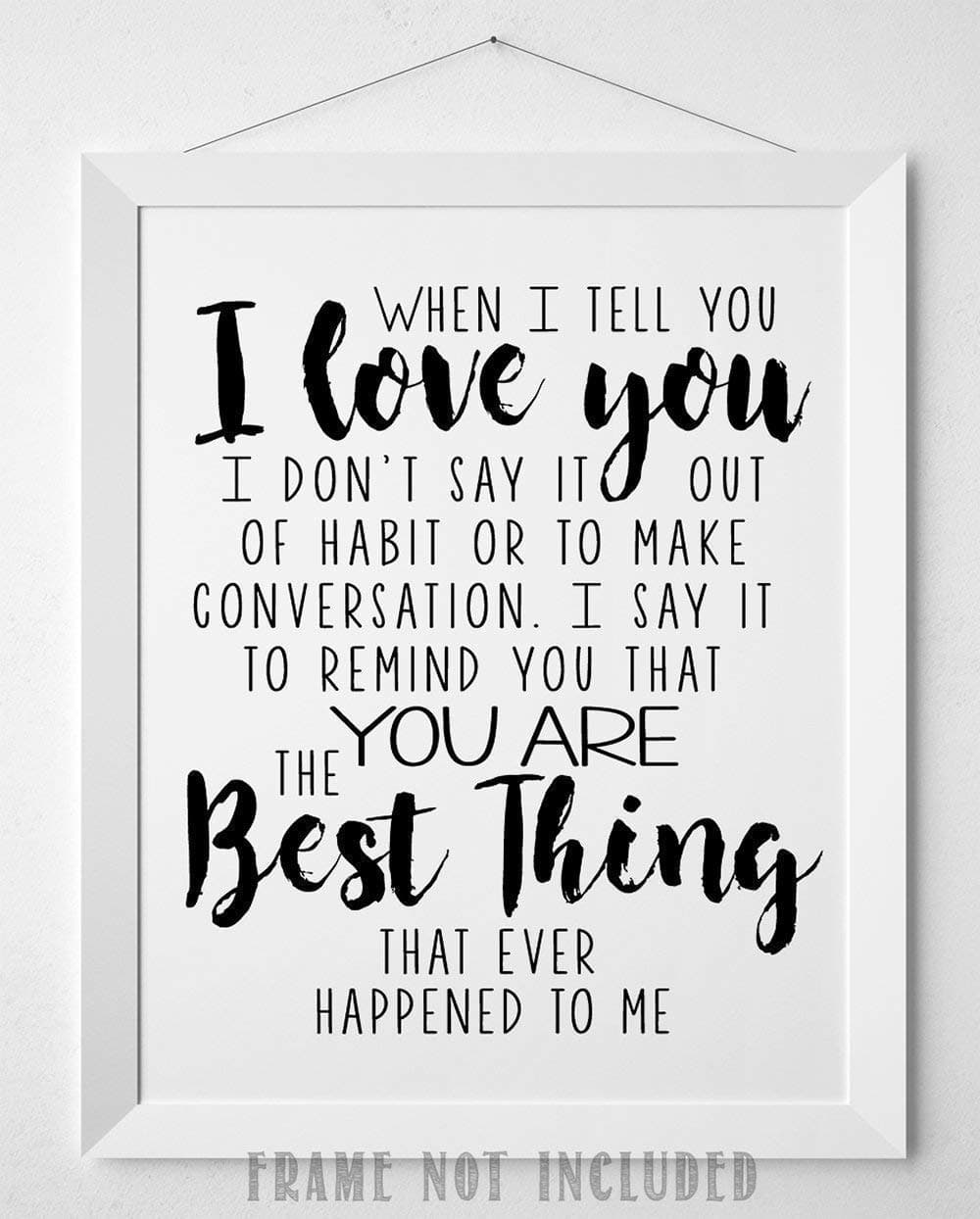 When I Tell You I Love You – 11x14 Unframed Typography Wall Art Print – Romantic Quote Poster, Gift for Husband, Wife, Boyfriend, or Girlfriend, Minimalist Home Decor