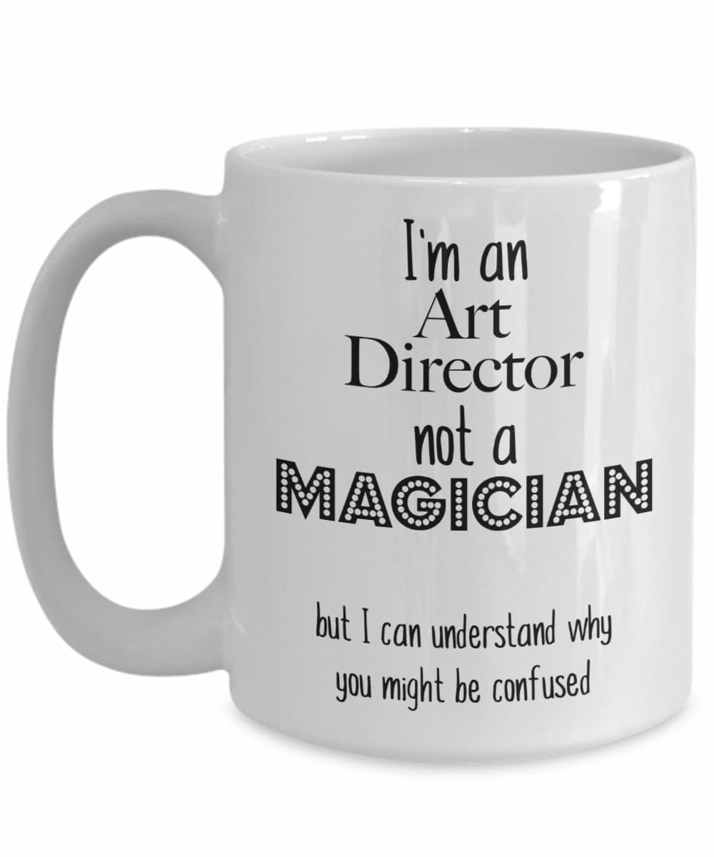 Art Director Mug, I'm an Art Director not a Magician, Funny Coffee Mug Gifts