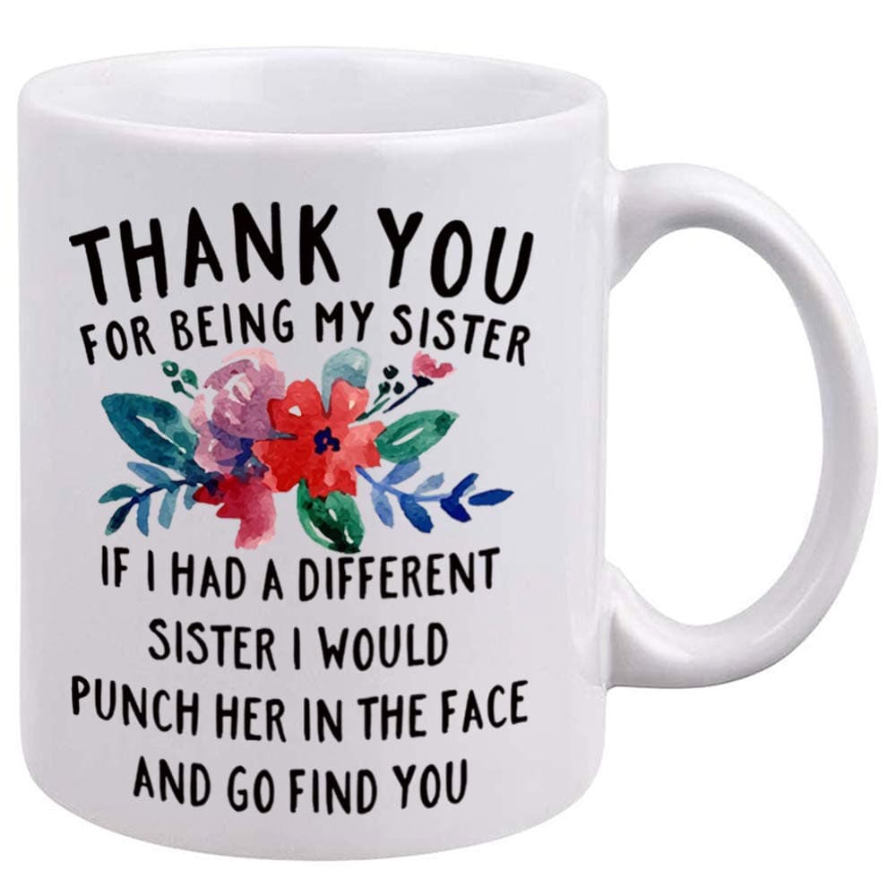 DQG CVT Funny Gifts For Sister - Thank You for Being My Sister Coffee Mug - Unique Family Mugs 11oz - Anniversary Birthday Christmas Novelty Present Idea Cup For Your Best Friend, Sister, Sibling