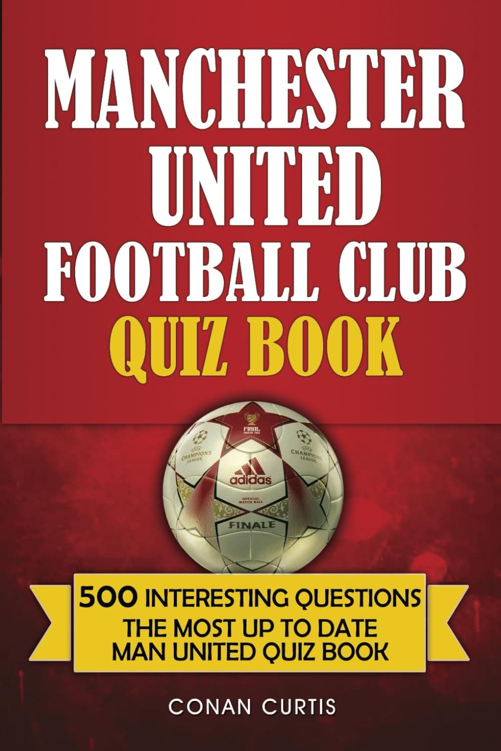 Manchester United Football Club Quiz Book 500 Trivia Questions For Man United Supporters