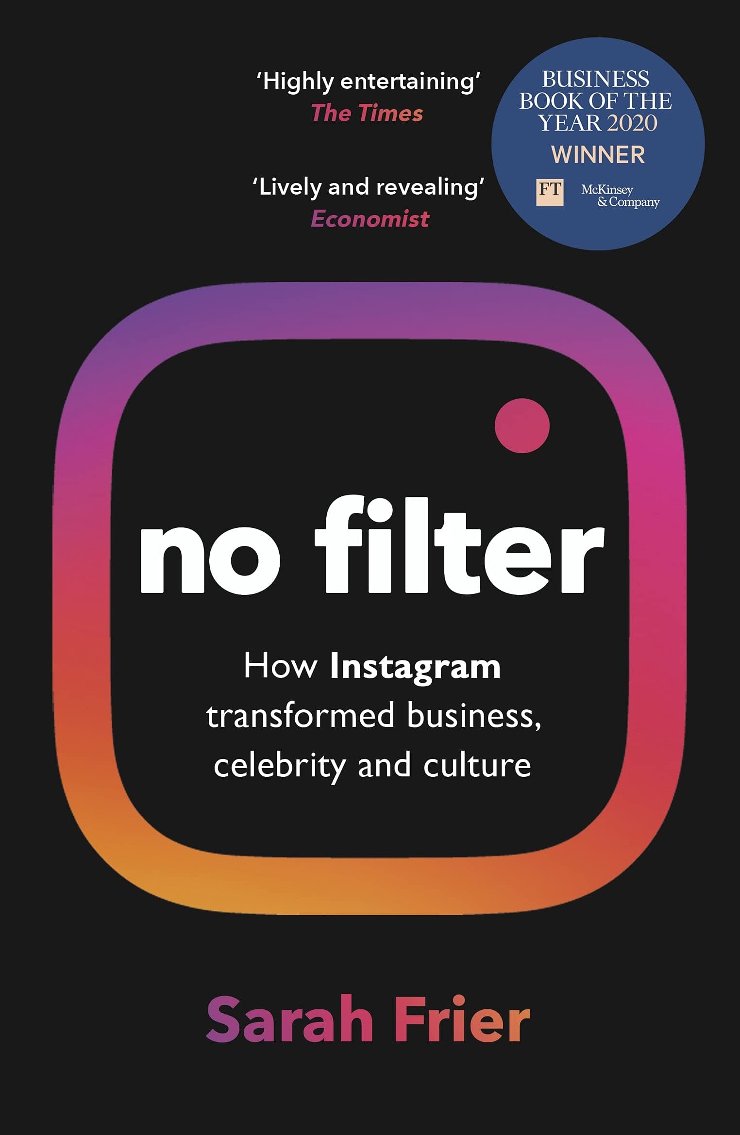 Random House Books for Young Readers No Filter: The Inside Story of Instagram – Winner of the FT Business of the Year Award