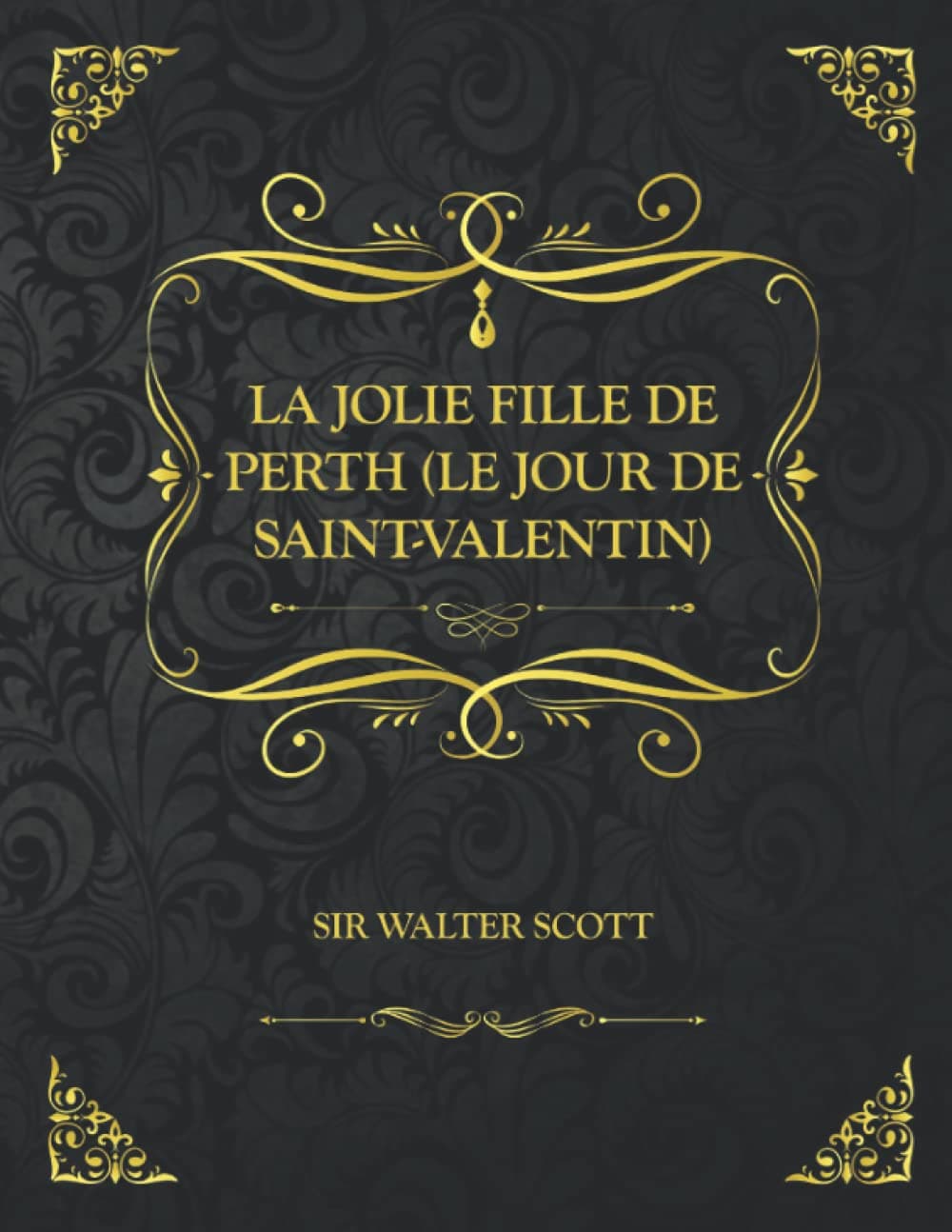 La Jolie Fille de Perth: Le Jour de Saint-Valentin - Edition Collector - Sir Walter Scott