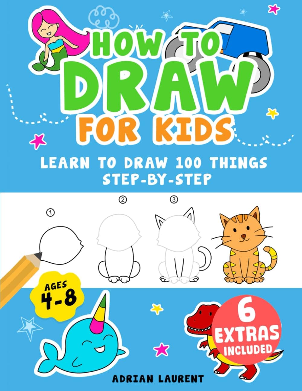 How to Draw for Kids Ages 4-8: Learn To Draw 100 Things Step-by-Step (Unicorns, Mermaids, Animals, Monster Trucks) Paperback – 22 April 2022