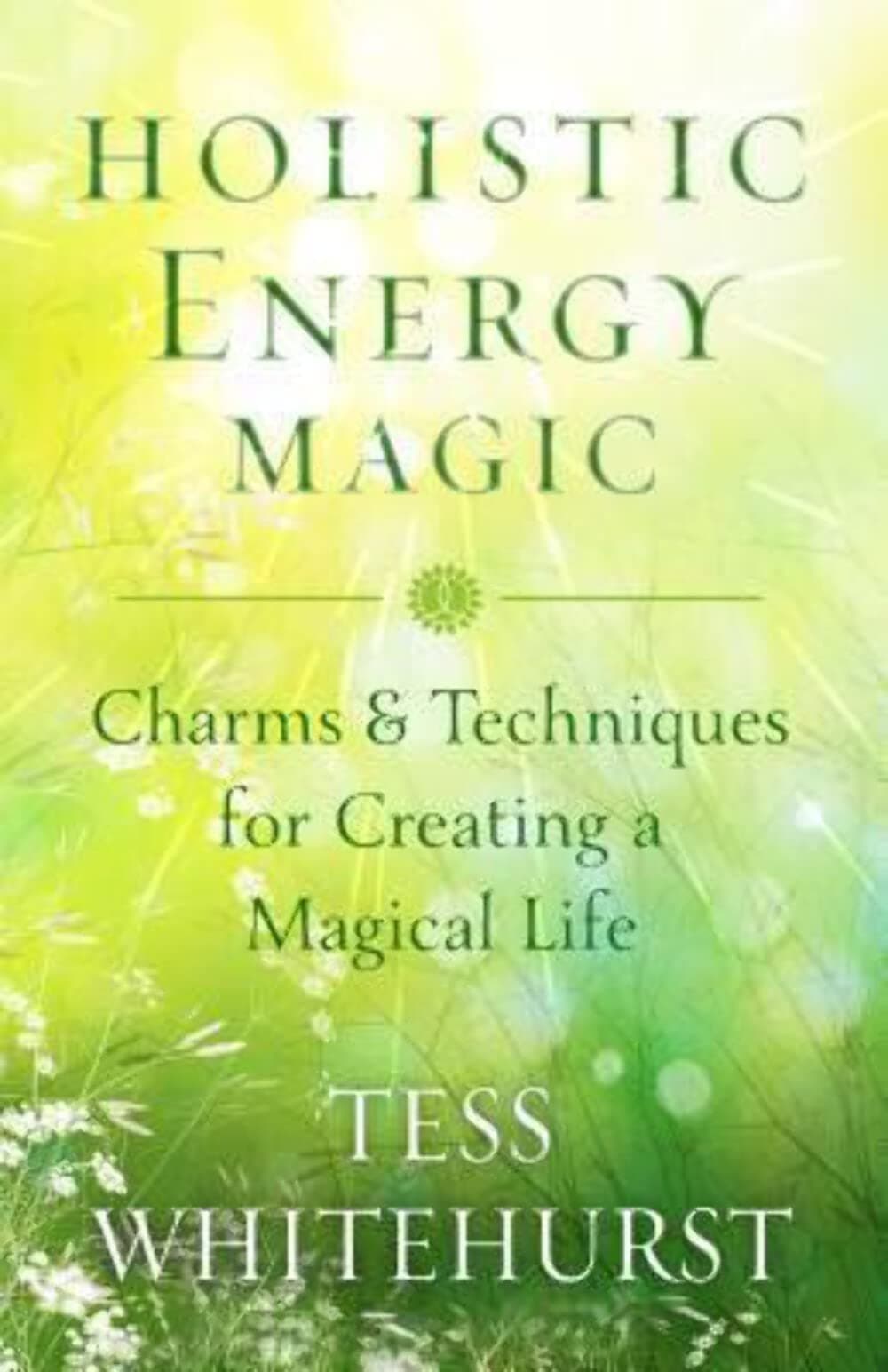 Holistic Energy Magic: Charms & Techniques for Creating a Magical Life Paperback – May 8, 2015
