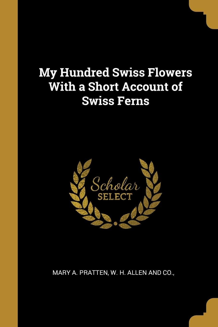 My Hundred Swiss Flowers with a Short Account of Swiss Ferns