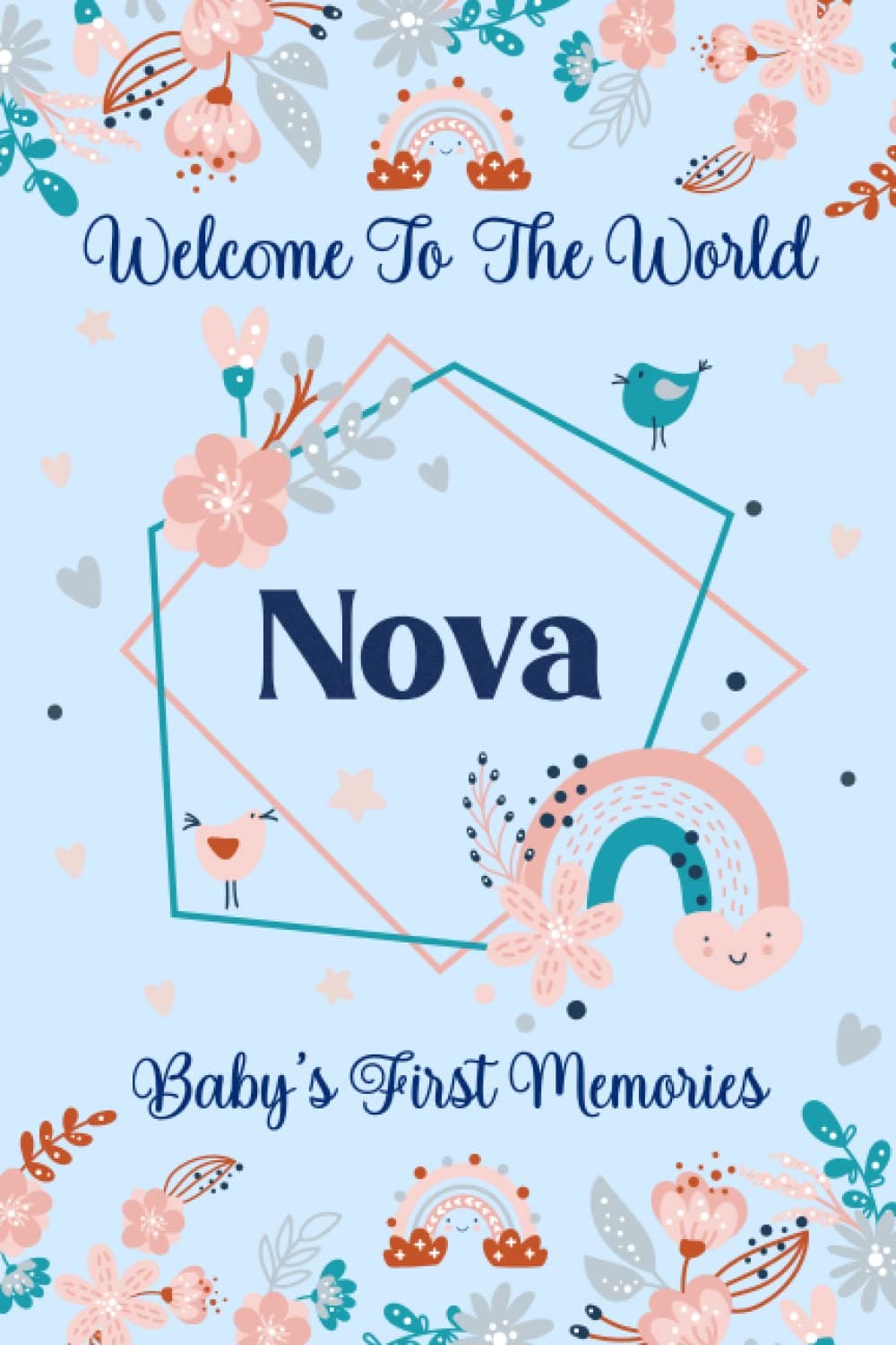Nova Baby Journal: Cute Floral Boho Rainbow Nova Baby Journal for Girls, 6” x 9” 120 Pages, Blue and Pink Cute Nova Baby Memory Book, Beautiful Nova ... Newborn Nova Lined Journal, Diary or Notebook