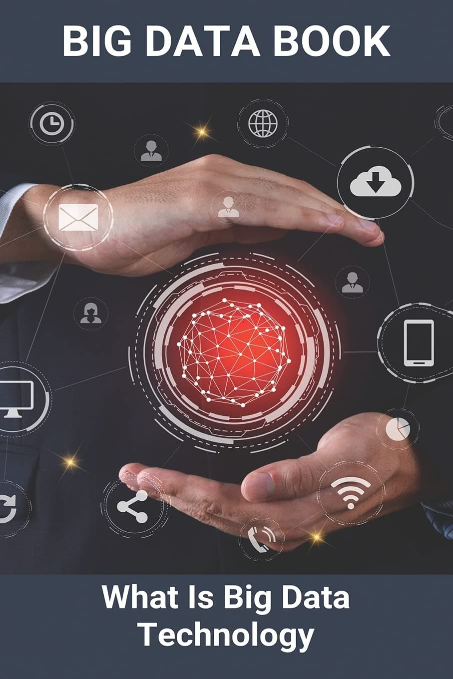 Big Data Book: What Is Big Data Technology: Big Data