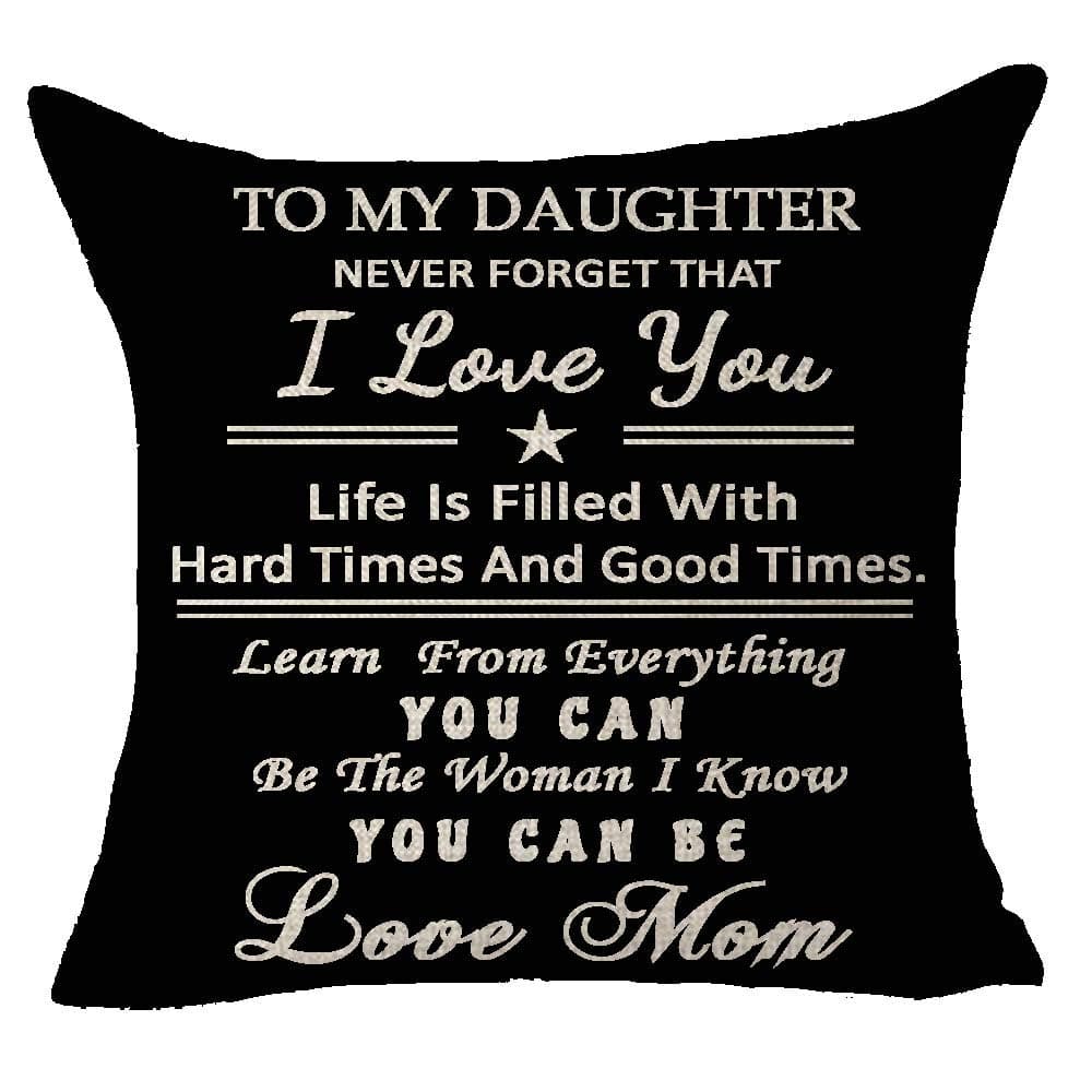 To My Daughter Never Forget I Love You Life Hard Good Time Learn Everything Be The Woman You Can Be Love Mom Blessing Throw Pillow Cover Cushion Case Cotton Linen Material Decorative 18X18 inches