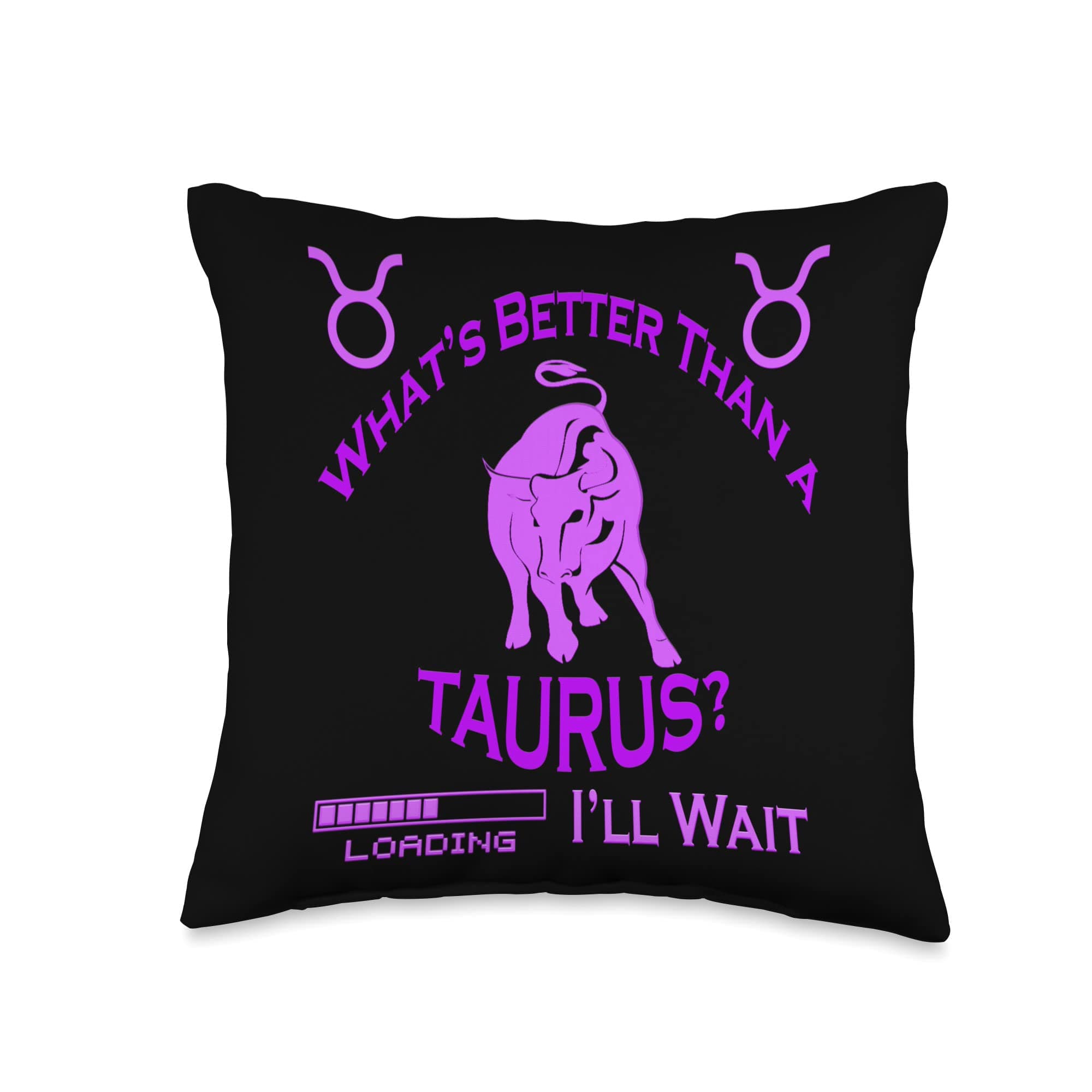 Taurus  Zodiac  Birthday Gifts Tee's  Signature  Tees April Girl May Woman Astrology What's Better Than A Taurus Throw Pillow, 16x16, Multicolor