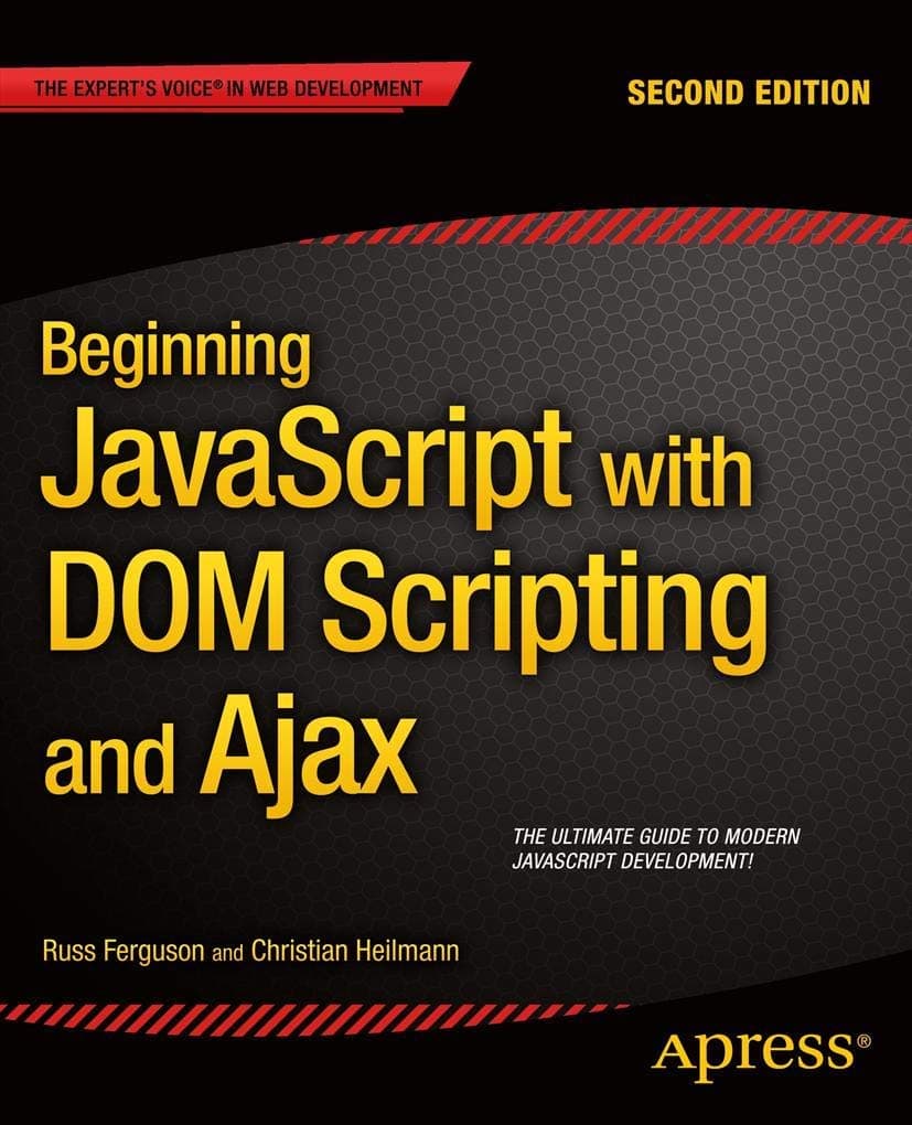 Beginning JavaScript with DOM Scripting and Ajax: Second Editon 2nd ed. Edition