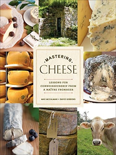 Mastering Cheese: Lessons for Connoisseurship from a Maitre Fromager: Lessons for Connoisseurship from a Maître Fromager