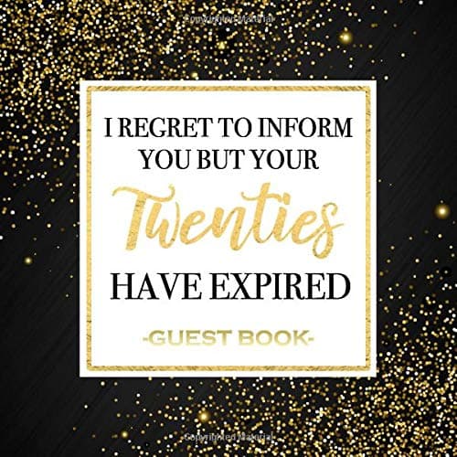 I Regret To Inform You But Your Twenties Have Expired Guest Book: Funny Gag Sparkly Gold Glitter Print 30th Birthday Party Guestbook Table Decoration ... or Granddaughter. 8.5" x 8.5" Square.