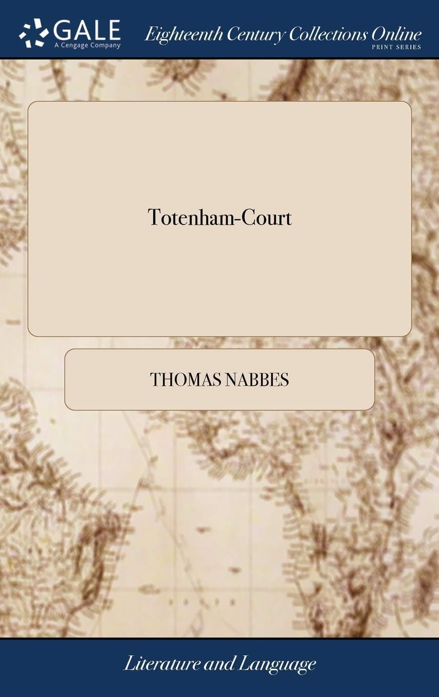 Totenham-Court: A Pleasant Comedy. Acted at the Theater in Salisbury-Court. By Thomas Nabbs