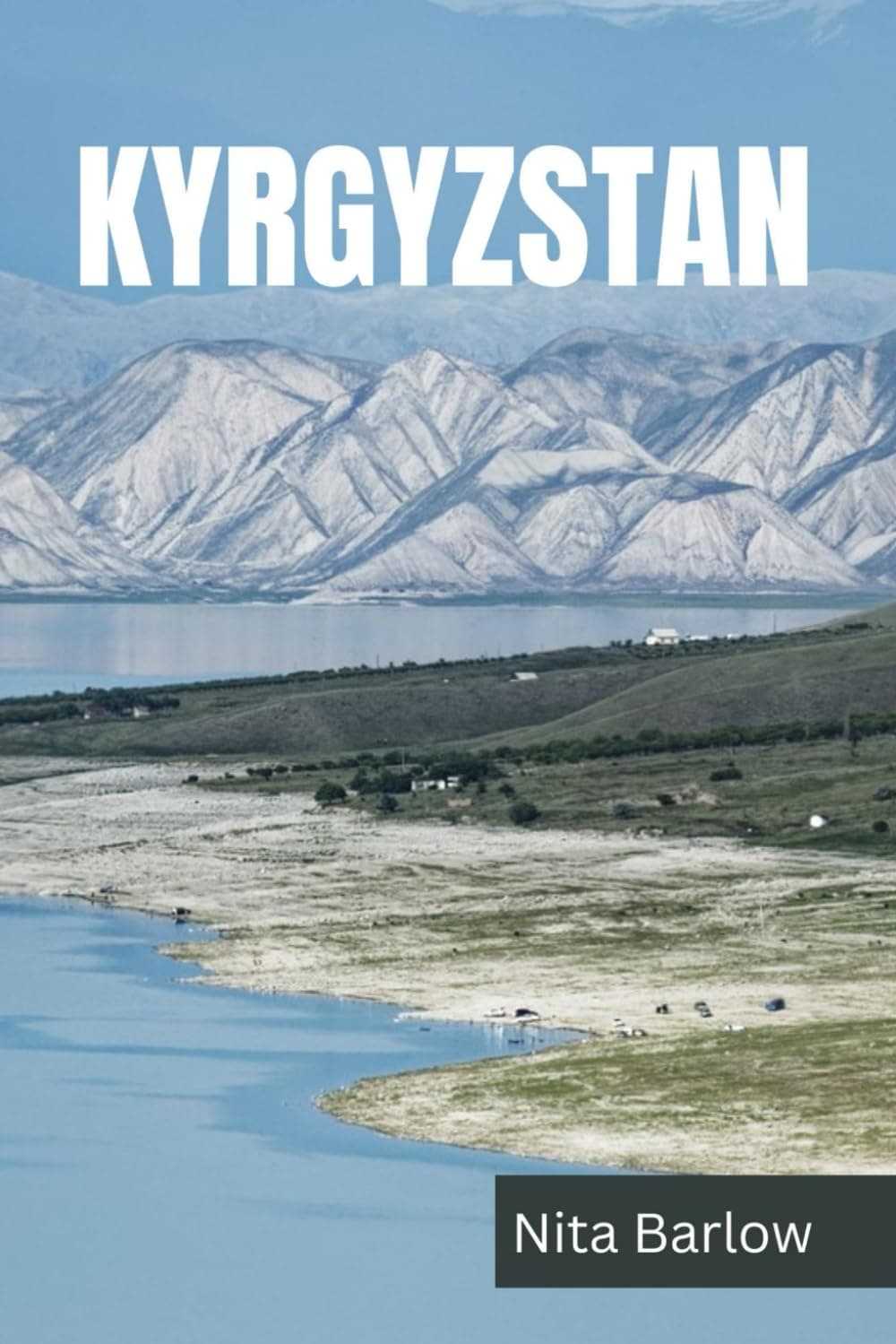 KYRGYZSTAN TRAVEL GUIDE 2024 EDITION (Nita's Globe-trotter Guides) Paperback – January 21, 2024