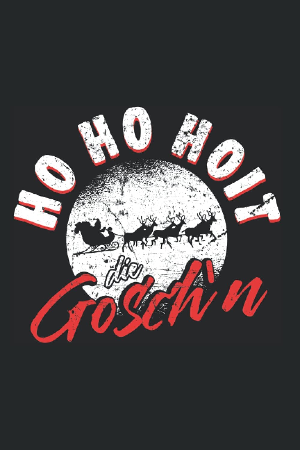 Ho Ho Hoit Die Gosch'n: Cooles Lustiges Notizbuch Notizheft Planer Tagebuch Journal Malbuch Skizzenbuch Sketchbuch Oder To-Do-Liste - Din A5 6X9 Zoll - 120 Dotgrid / Punkteraster Seiten