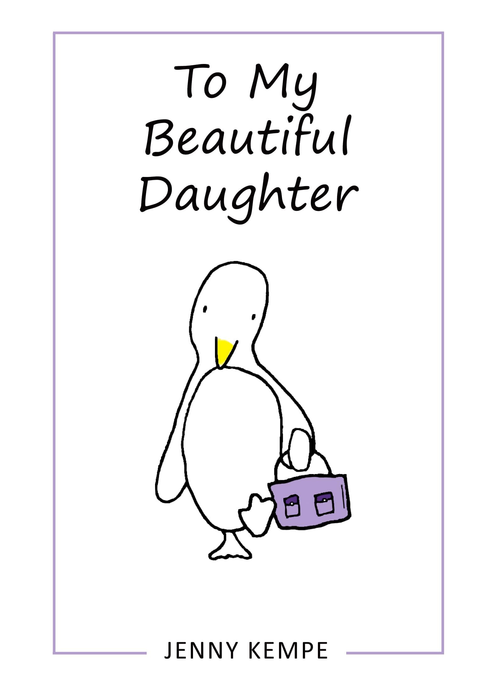 To My Beautiful Daughter by Jenny Kempe, A Cute and Sweet Gift Book for Birthday, Graduation, or Christmas, Featuring Adorable Penguin Illustrations from Blue Mountain Arts