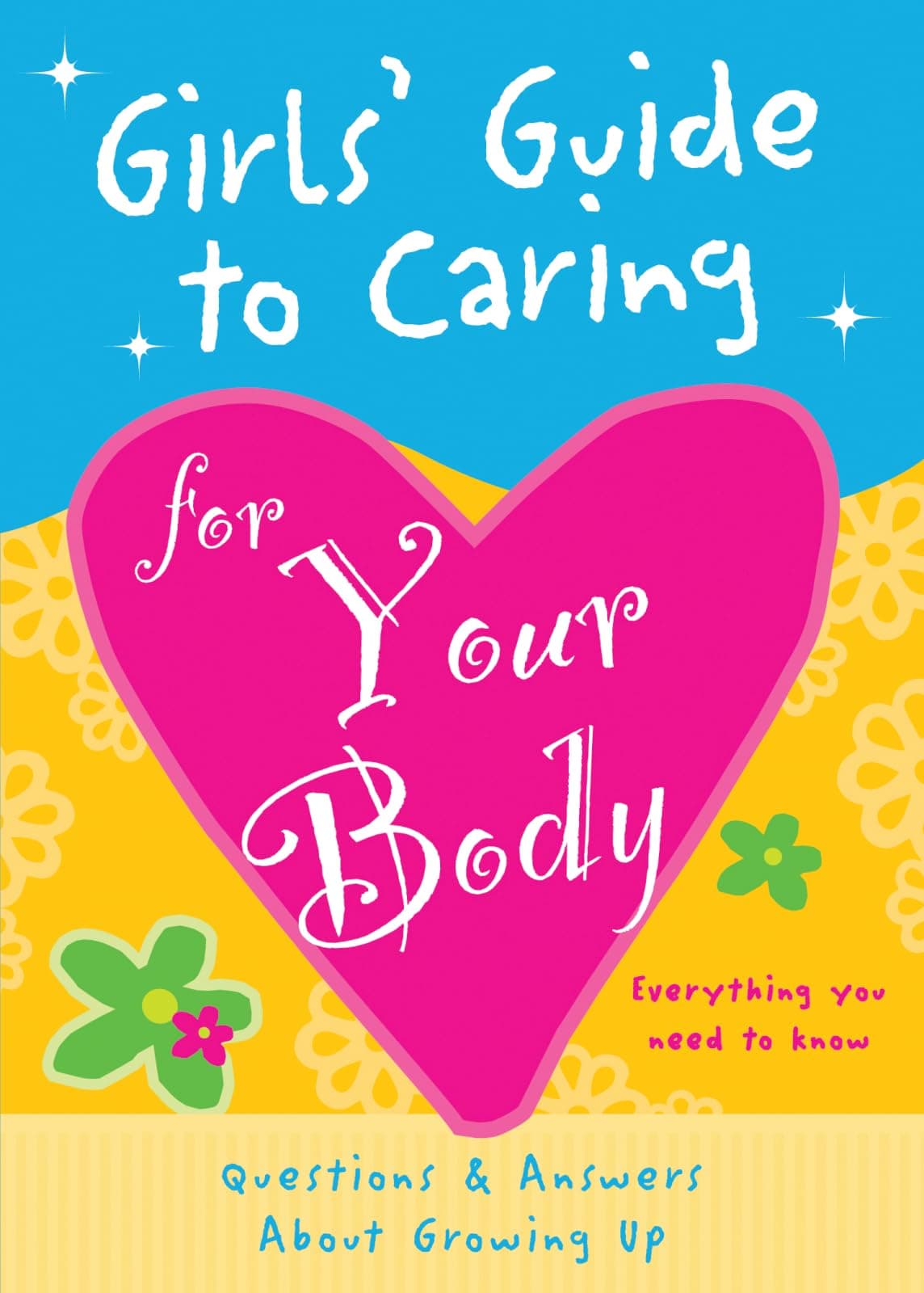 Girls' Guide to Caring for Your Body: Helpful Advice for Growing Up Paperback – February 14, 2012
