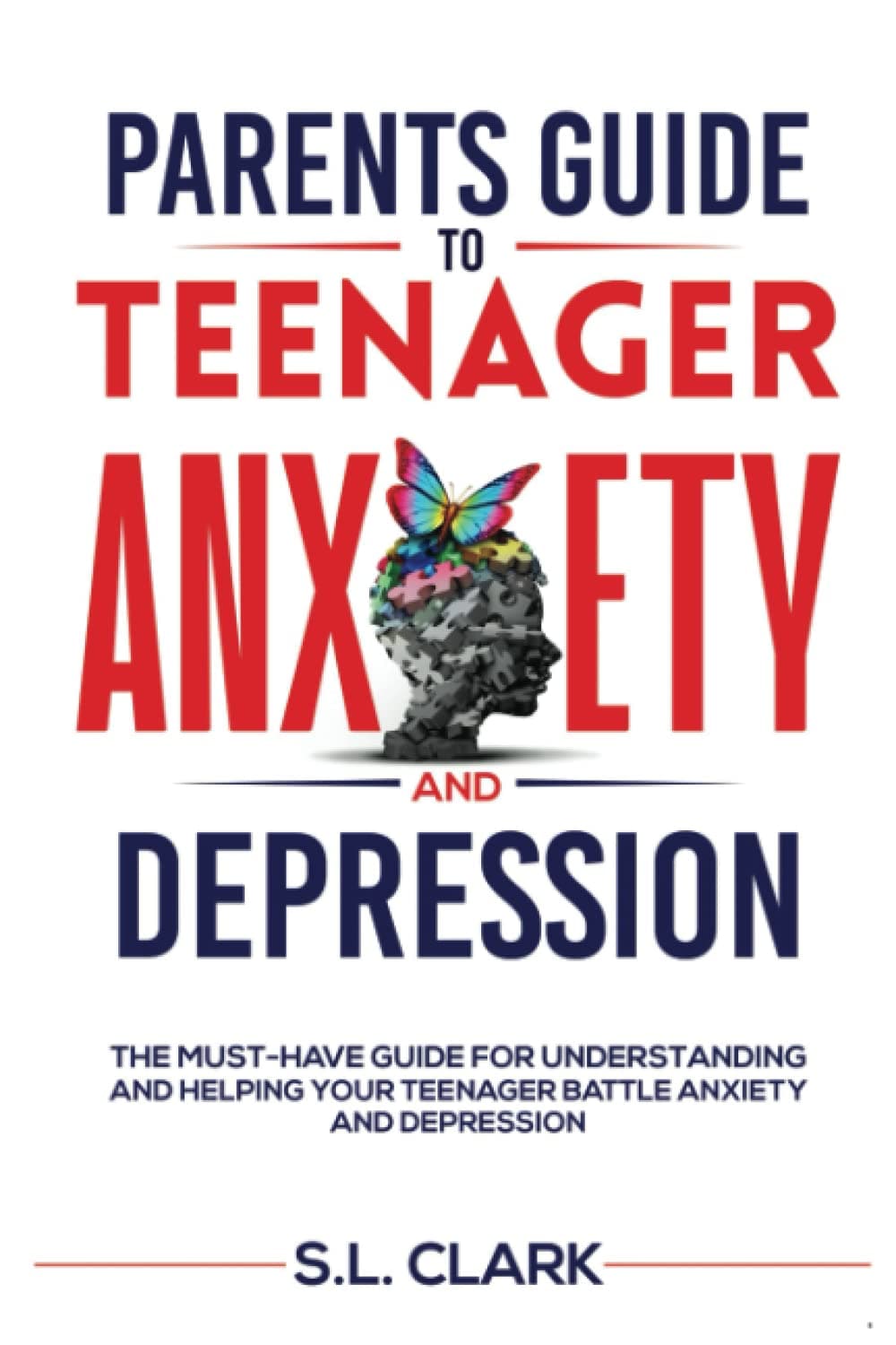 Parents Guide to Teenager Anxiety and Depression: The Must-Have Guide for Understanding and Helping your Teenager Battle Anxiety and Depression