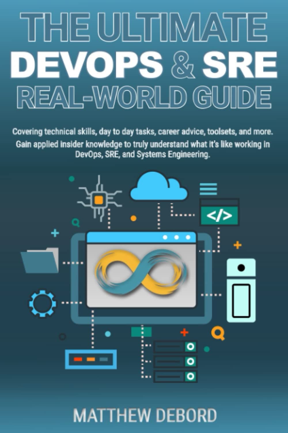 The Ultimate DevOps & SRE Real-World Guide: Technical skills, day to day tasks, career advice, toolsets, and more. Gain applied insider knowledge in ... in DevOps, SRE, and Systems Engineering.