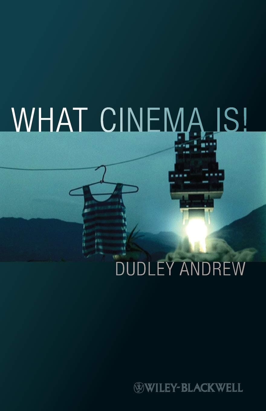 Dudley AndrewWhat Cinema Is!: Bazin's Quest and its Charge