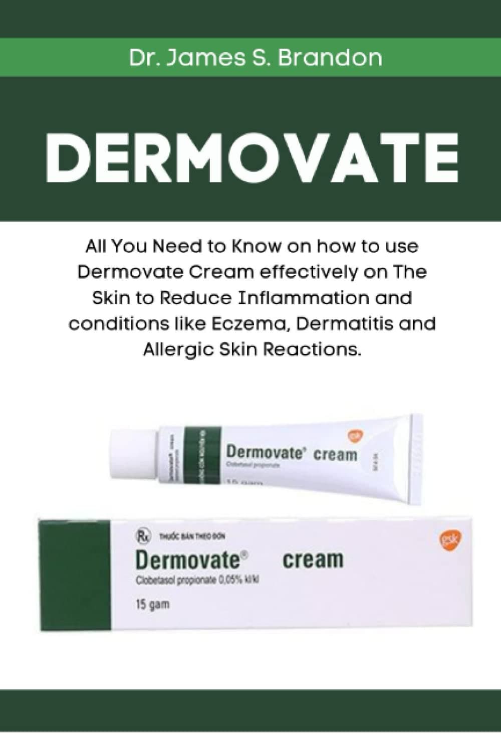 DERMOVATE: All You Need to Know on how to use Dermovate Cream effectively on The Skin to Reduce Inflammation and conditions like Eczema, Dermatitis and Allergic Skin Reactions. Paperback – 11 April 2023