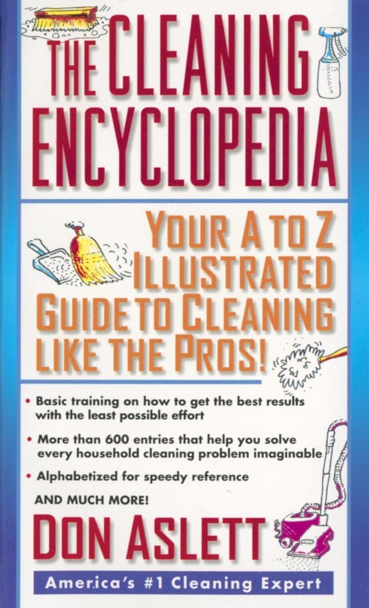The Cleaning Encyclopedia: Your A-to-Z Illustrated Guide to Cleaning Like the Pros Mass Market Paperback – Illustrated, 13 April 1999