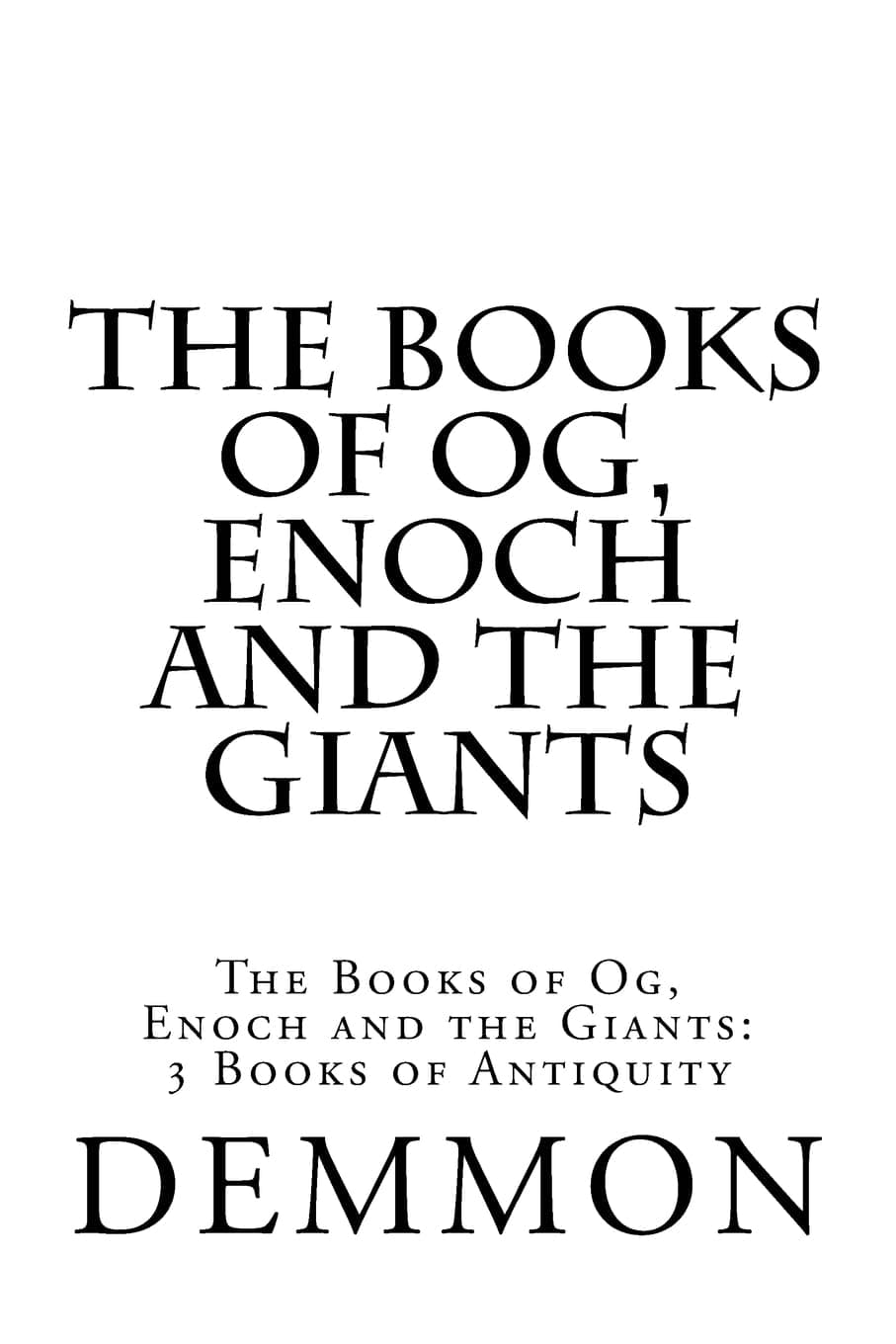 The Books of Og, Enoch and the Giants: The Books of Og, Enoch and the Giants: 3 Books of Antiquity Paperback – March 10, 2017