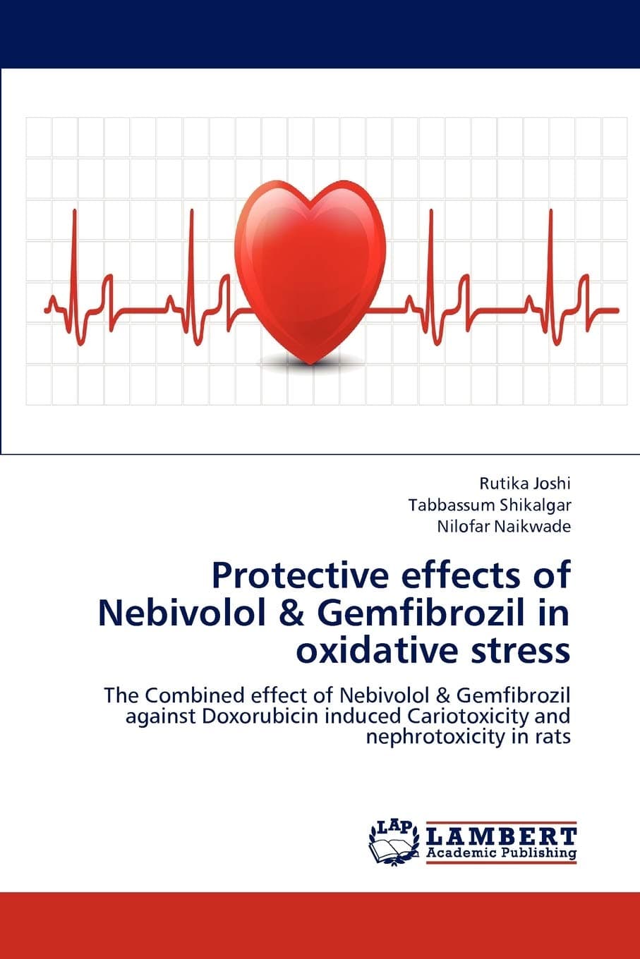 Protective effects of Nebivolol & Gemfibrozil in oxidative stress: The Combined effect of Nebivolol & Gemfibrozil against Doxorubicin induced Cariotoxicity and nephrotoxicity in rats