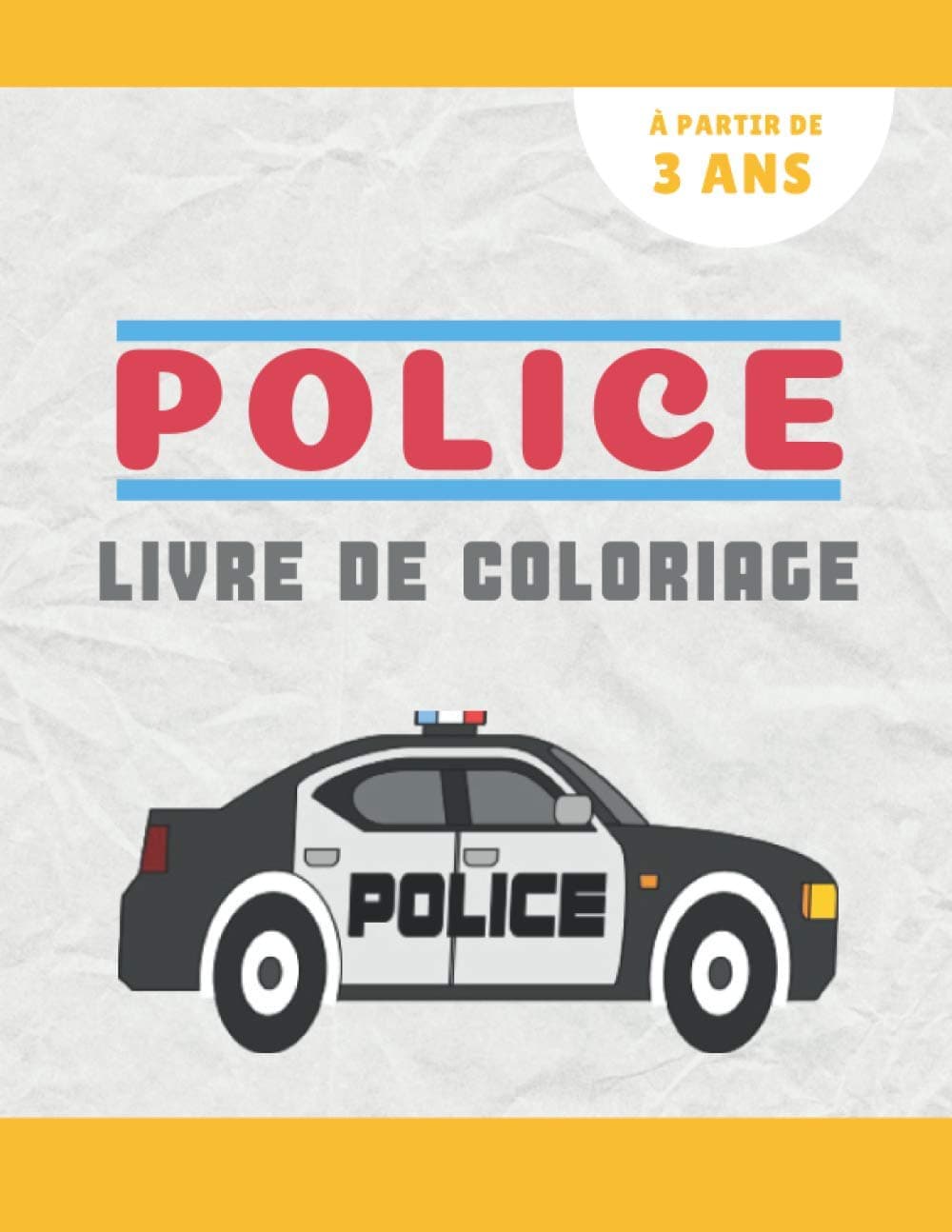 Livre de Coloriage POLICE: Livre de coloriage pour les enfants -- Livre en COULEURS -- Policiers, Voitures de police, Motos, Hélicoptère, Pistolet, Menotte,...