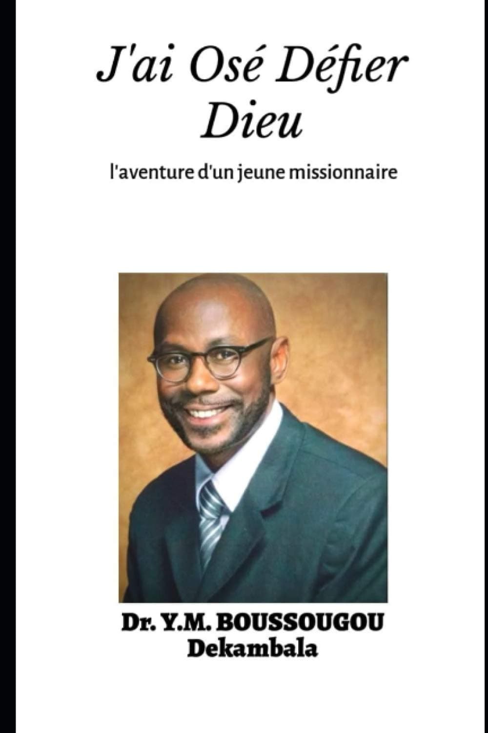 J'ai Osé Défier Dieu: L'Aventure extraordinaire d'un jeune missionnaire